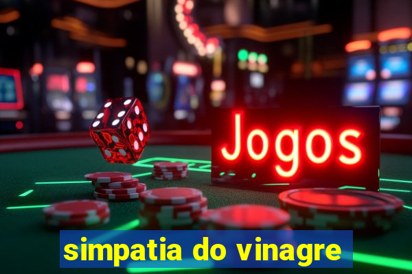 simpatia do vinagre